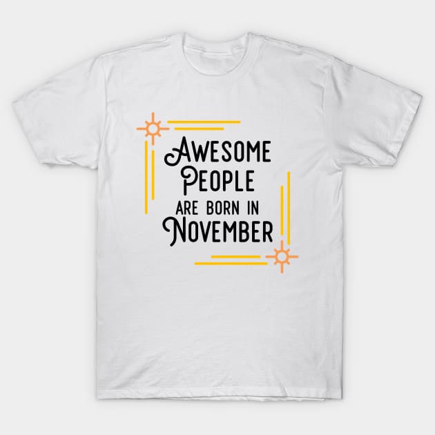 Awesome People Are Born In November (Black Text, Framed) T-Shirt by inotyler